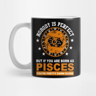 Nobody is Perfect, but if you are born PISCES, you are pretty damn close Mug